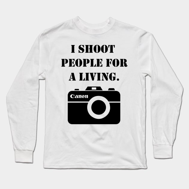 I shoot people for a living -canon Long Sleeve T-Shirt by inphocus